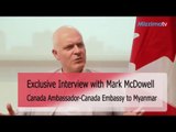 Mark , Canada Ambassador to Myanmar, talks Canada Perspective on Myanmar P1