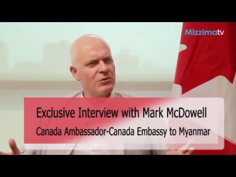 Mark , Canada Ambassador to Myanmar, talks Canada Perspective on Myanmar P1