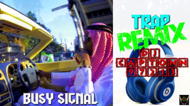 REMIX TRAP - Busy Signal ( By DJ CAPTONN...97213 ) 2K17