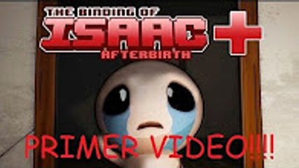 primer video  (gameplay en español) The Binding Of Isaac Afterbirth+