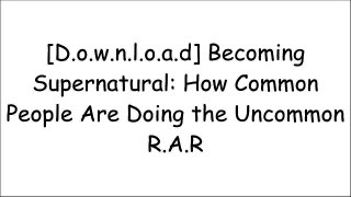 [FScvJ.READ] Becoming Supernatural: How Common People Are Doing the Uncommon by Dr. Joe DispenzaDr. Joe DispenzaDr. Joe DispenzaMike Dooley D.O.C