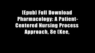 [Epub] Full Download Pharmacology: A Patient-Centered Nursing Process Approach, 8e (Kee,