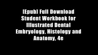 [Epub] Full Download Student Workbook for Illustrated Dental Embryology, Histology and Anatomy, 4e
