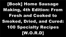 [I29gh.E.B.O.O.K] Home Sausage Making, 4th Edition: From Fresh and Cooked to Smoked, Dried, and Cured: 100 Specialty Recipes by Charles G. Reavis, Evelyn Battaglia [Z.I.P]