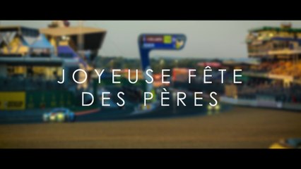 24 Heures du Mans 2017 - Bonne fête à tous les papas pilotes !