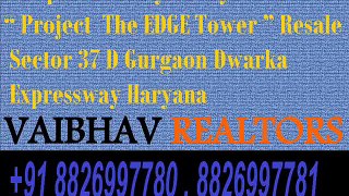 The Edge Tower Best Deal 15th Floor 3 BHK 1675 Sq.ft Only 70 Lac Sector 37D Gurgaon 8826997780