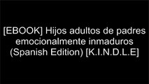 [bj3mm.!BEST] Hijos adultos de padres emocionalmente inmaduros (Spanish Edition) by Lindsay Gibson [P.P.T]