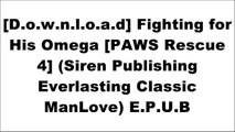 [gGrpZ.!B.E.S.T] Fighting for His Omega [PAWS Rescue 4] (Siren Publishing Everlasting Classic ManLove) by Marcy Jacks P.D.F