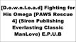 [gGrpZ.!B.E.S.T] Fighting for His Omega [PAWS Rescue 4] (Siren Publishing Everlasting Classic ManLove) by Marcy Jacks P.D.F