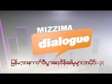 MIZZIMA DIALOGUE: Challenge of myanmar economic in the future(Part_3)