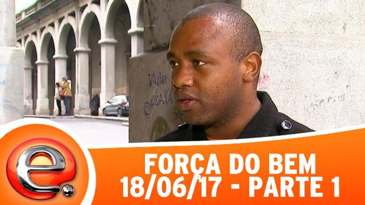 Força do Bem - 18.06.17 - Parte 1