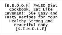 [Ll9Ze.E.B.O.O.K] PALEO Diet Cookbook. Eat Like Caveman!: 50  Easy and Tasty Recipes for Your Healthy Strong and Beautiful Body by Julia Nelson PPT