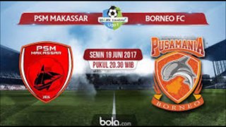 PSM MAKASSAR vs BORNEO FC | Liga 1 Gojek Traveloka | 19 Juni 2017