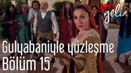 Yeni Gelin 15. Bölüm Gulyabaniyle Yüzleşme