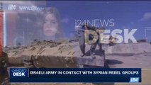 i24NEWS DESK | Israeli army in contact with Syrian rebel groups | Monday, June 19th 2017