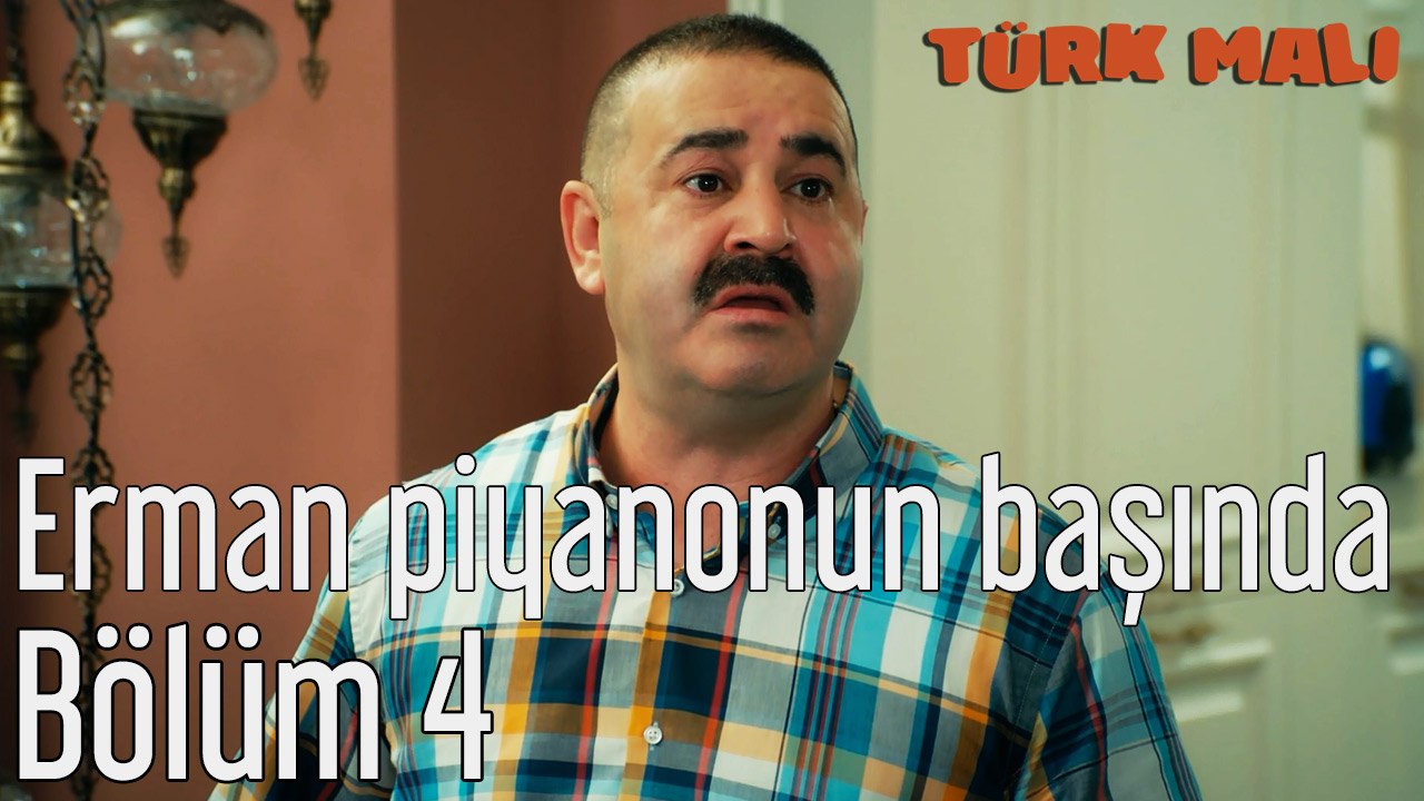 Türk Malı 4. Bölüm Erman Piyanonun Başında