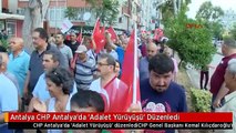 Antalya CHP Antalya'da 'Adalet Yürüyüşü' Düzenledi