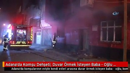 Adana'da Komşu Dehşeti: Duvar Örmek İsteyen Baba - Oğlu Bıçaklayıp Öldürdü