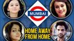 HELLY SHAH, SURBHI JYOTI, RUBINA DILAK Talk About MUMBAI & Their Real Homes | HOME AWAY FROM HOME