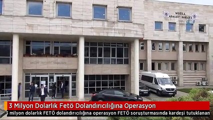 3 Milyon Dolarlık Fetö Dolandırıcılığına Operasyon