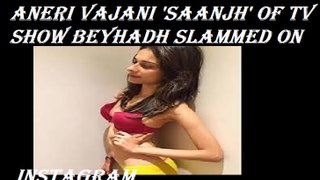 Aneri vajani - Beyhadh Actress poses in lingerie, Receives severe backlash for being too skinny