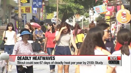 Seoul could see 67 days of deadly heat per year by 2100: Study