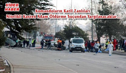 (20 Haziran 2017) Komandoların Katil Zanlıları  Nitelikli Kasten Adam Öldürme Suçundan Yargılanacaklar…