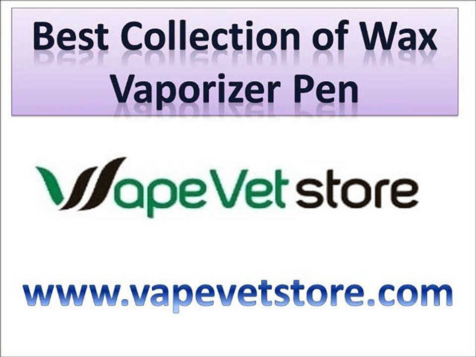 Best Collection of Wax Vaporizer Pen - Vapevetstore.com