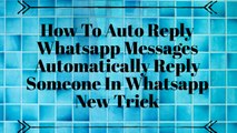How To Auto Reply Whatsapp Messages | Automatically Reply Someone In Whatsapp | New Trick April 2017