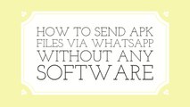 How To Send APK Files via Whatsapp Without Any Software Hindi/Urdu 2017