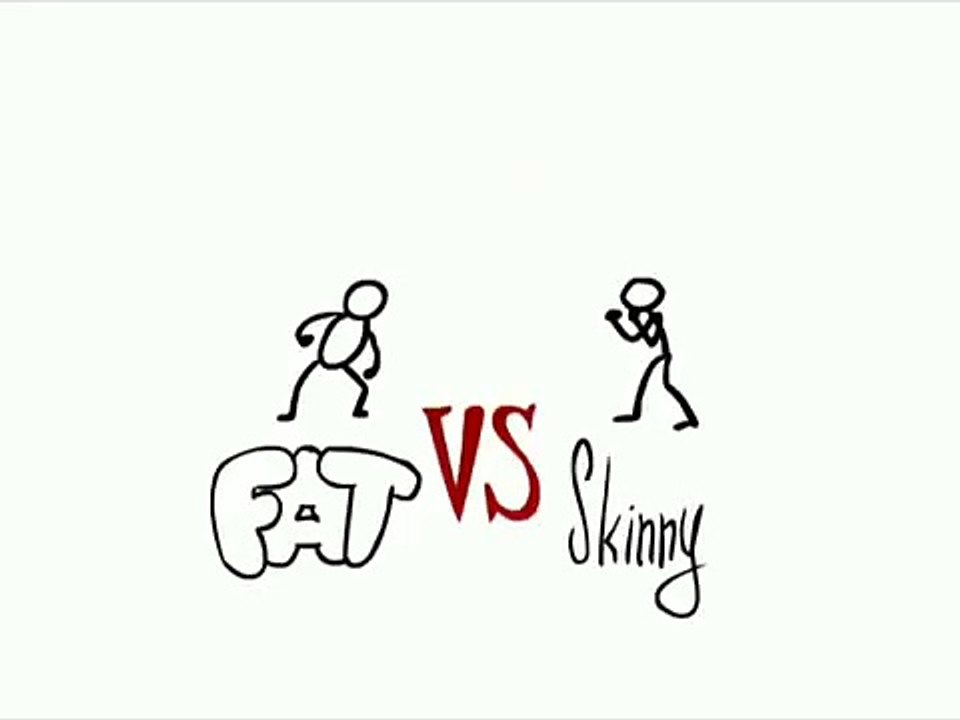 Fat vs Skinny Versus