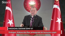 Erdoğan’dan Kılıçdaroğlu’na: İddianı ispat et