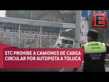Camiones de carga ya no circularán en la México-Toluca