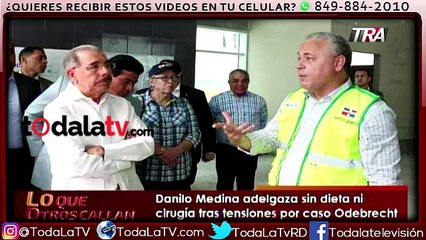 Danilo Medina adelgaza tras tensiones por caso Odebrecht-Lo Que Otros Callan-Video