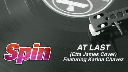 At Last - Etta James (cover) - Spin featuring Karina Chavez