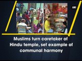 Muslims turn caretaker of Hindu temple, set example of communal harmony