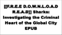 [YpgxQ.[F.r.e.e D.o.w.n.l.o.a.d R.e.a.d]] Sharks: Investigating the Criminal Heart of the Global City by Conor WoodmanPaul Theroux P.P.T