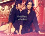 Vinod Mehra - Indian Actor in Bollywood films.