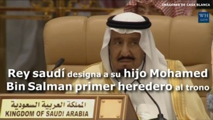 El rey Salman de Arabia Saudí designa a su hijo Mohamed Bin Salman primer heredero al trono