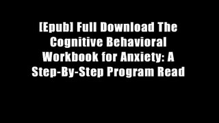 [Epub] Full Download The Cognitive Behavioral Workbook for Anxiety: A Step-By-Step Program Read