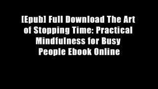 [Epub] Full Download The Art of Stopping Time: Practical Mindfulness for Busy People Ebook Online