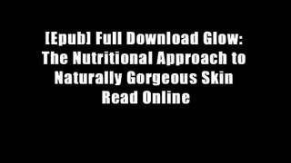 [Epub] Full Download Glow: The Nutritional Approach to Naturally Gorgeous Skin Read Online