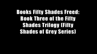 Books Fifty Shades Freed: Book Three of the Fifty Shades Trilogy (Fifty Shades of Grey Series)