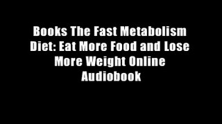 Books The Fast Metabolism Diet: Eat More Food and Lose More Weight Online Audiobook