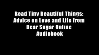 Read Tiny Beautiful Things: Advice on Love and Life from Dear Sugar Online Audiobook