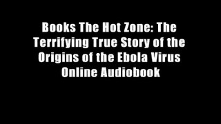Books The Hot Zone: The Terrifying True Story of the Origins of the Ebola Virus Online Audiobook