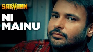 'Amrinder Gill'- Ni Mainu - Sarvann - Latest Punjabi Movie Song - Jatinder Shah - Happy Raikoti