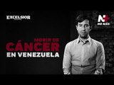 NO   | Morir de c�ncer en Venezuela | Exc�lsior Digital