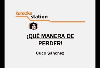 Cuco Sanchez - Que manera de perder (Karaoke)