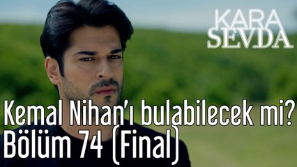 Kara Sevda 74. Bölüm (Final) Kemal Nihan'ı Bulabilecek mi?